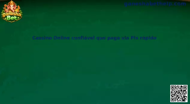 Cassino Online confiável que paga via Pix rápido
