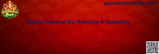 Botão Central De Rotação E Autoplay no ganesha Bet